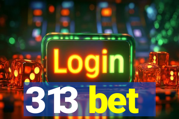 313 bet